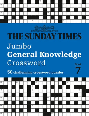 The Sunday Times Jumbo General Knowledge Crossword Book 7: 50 General Knowledge Crosswords by Biddlecombe, Peter