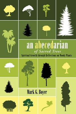 An Abecedarian of Sacred Trees by Boyer, Mark G.