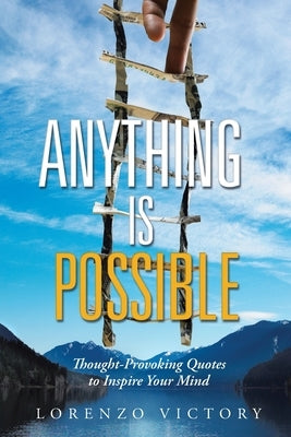 Anything Is Possible: Thought-Provoking Quotes to Inspire Your Mind by Victory, Lorenzo