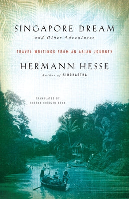 Singapore Dream and Other Adventures: Travel Writings from an Asian Journey by Hesse, Hermann