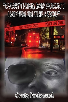 "Everything Bad Doesn't Happen In The Hood" by Redmond, Craig