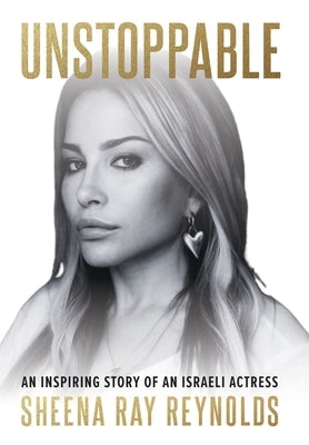 Unstoppable: An Inspiring Story of an Israeli Actress by Reynolds, Sheena Ray