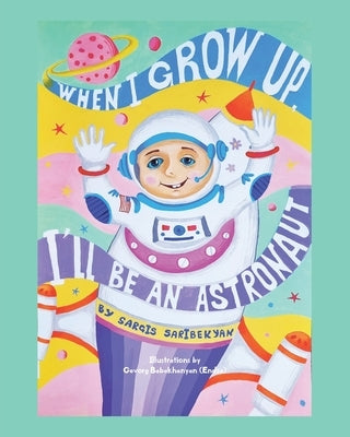 When I Grow Up, I'll Be an Astronaut by Saribekyan, Sargis