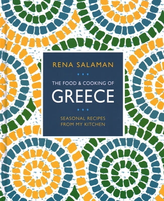 Food and Cooking of Greece: Seasonal Recipes from My Kitchen by Salaman, Rena