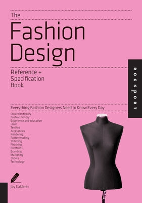 The Fashion Design Reference & Specification Book: Everything Fashion Designers Need to Know Every Day by Calderin, Jay