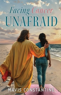 Facing Cancer Unafraid by Constantine, Mavis