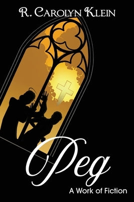 Peg: A Work of Fiction by Klein, R. Carolyn