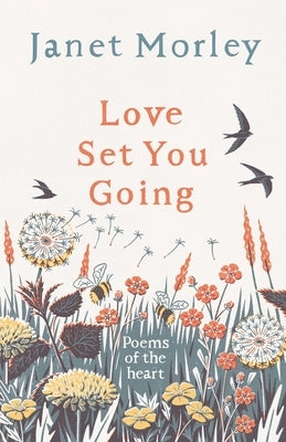Love Set You Going: Poems of the Heart by Morley, Janet