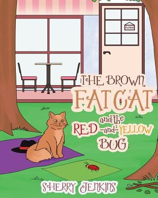The Brown Fat Cat and the Red and Yellow Bug by Jenkins, Sherry