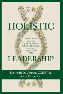 Holistic Leadership: How to Weave Diversity, Equity, Inclusion & Belonging Principles into Your Organization's DNA by Vereen, Deborah D.