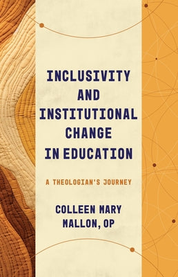 Inclusivity and Institutional Change in Education: A Theologian's Journey by Mallon, Colleen Mary