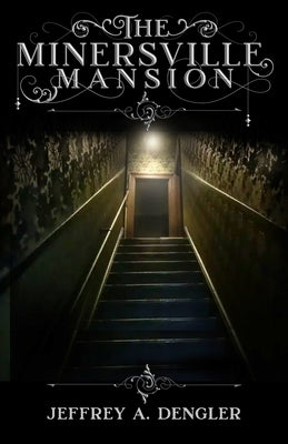 The Minersville Mansion by Dengler, Jeffrey A.
