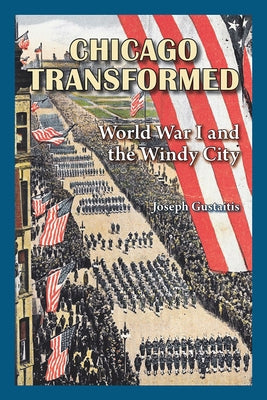 Chicago Transformed: World War I and the Windy City by Gustaitis, Joseph