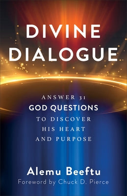 Divine Dialogue: Answer 31 God Questions to Discover His Heart and Purpose by Beeftu, Alemu