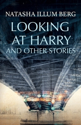 Looking at Harry and Other Stories by Berg, Natasha Illum