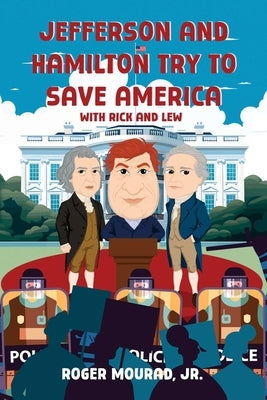 Jefferson and Hamilton Try to Save America with Rick and Lew by Mourad, Roger P.