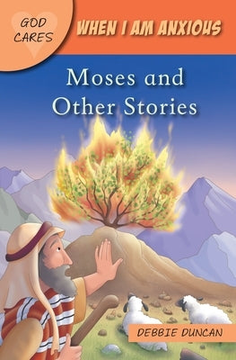 God Cares When I Am Anxious: Moses and the Other Stories by Duncan, Debbie