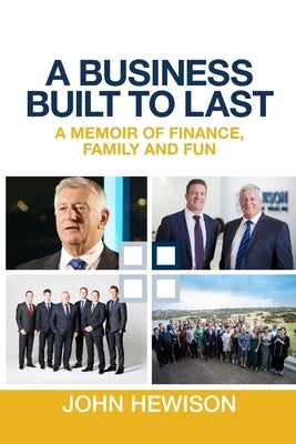 A Business Built to Last: A memoir of finance, family and fun by Hewison, John