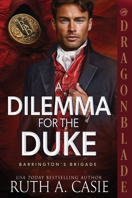 A Dilemma for the Duke: A Regency Historical Romance by Casie, Ruth A.