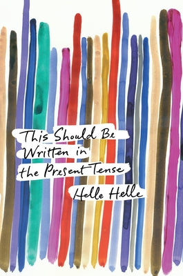 This Should Be Written in the Present Tense by Helle, Helle