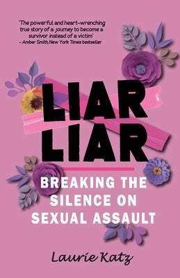 Liar Liar: Breaking the Silence on Sexual Assault by Katz, Laurie