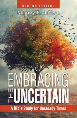 Embracing the Uncertain, 2nd Edition: A Bible Study for Unsteady Times by Devega, Magrey