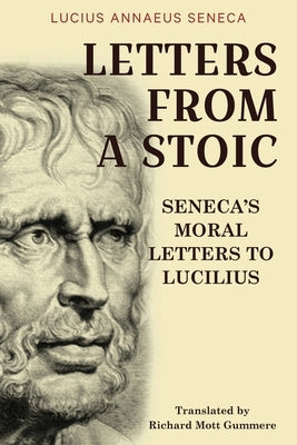 Letters from a Stoic: Seneca's Moral Letters to Lucilius by Seneca, Lucius Annaeus