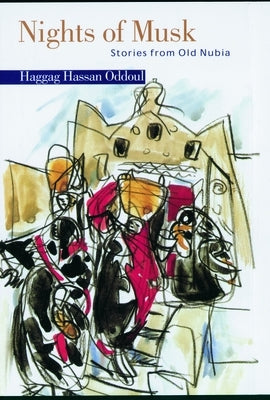 Nights of Musk: Stories from Old Nubia by Oddoul, Haggag Hassan
