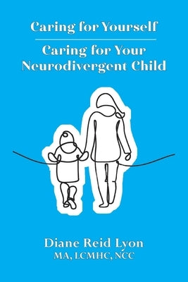 Caring for Yourself - Caring for Your Neurodivergent Child by Lyon, Diane Reid