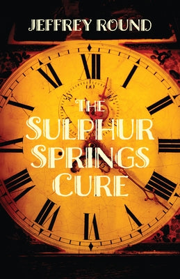 The Sulphur Springs Cure by Round, Jeffrey