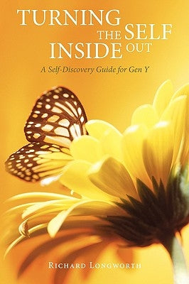 Turning the Self Inside Out: A Self-Discovery Guidebook for Gen Y by Longworth, Richard