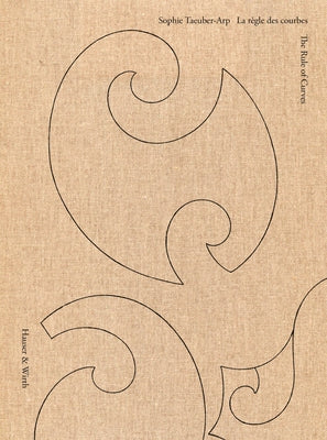 Sophie Taeuber-Arp: The Rule of Curves by Taeuber-Arp, Sophie