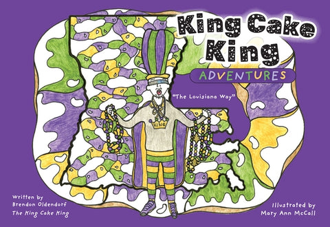 King Cake King Adventures: The Louisiana Way by Oldendorf, Brendon