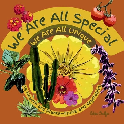 We are All Special We Are All Unique: As Flowers and Plants-Fruits and Vegetables by Chalfin, Adria