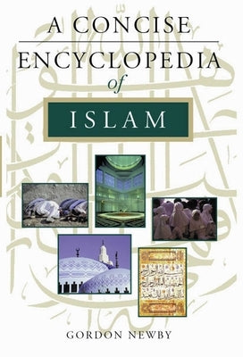 A Concise Encyclopedia of Islam by Newby, Gordon