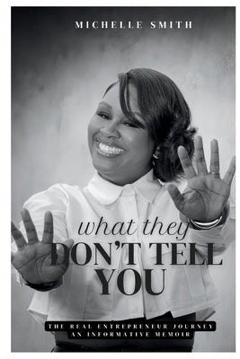 What They Don't Tell You: An Informative Memoir by Smith, Michelle D.