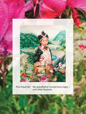 Pao Houa Her: My Grandfather Turned Into a Tiger ... and Other Illusions by Her, Pao Houa