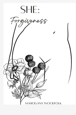 She: Forgiveness: Forgiveness: Forgiveness by Woolfolk, Mahogany