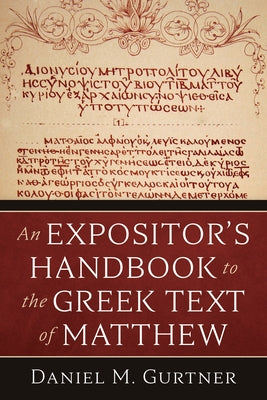 An Expositor's Handbook to the Greek Text of Matthew by Gurtner, Daniel M.