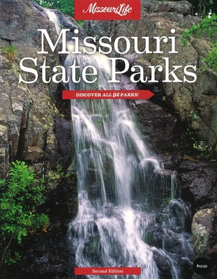 Missouri State Parks: Discover All 92 Parks, Second Edition by Life Magazine, Missouri
