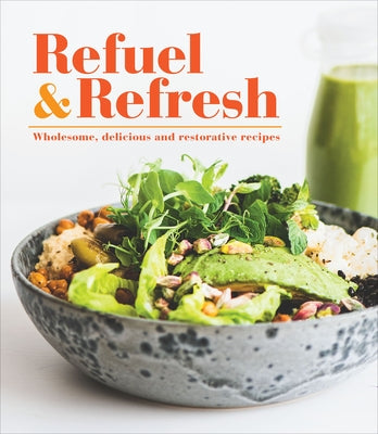 Refuel & Refresh: Wholesome, Delicious and Restorative Recipes by Publications International Ltd
