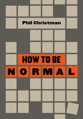 How to Be Normal: Essays by Christman, Phil