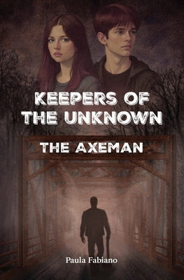 Keepers of the Unknown: The Axeman by Fabiano, Paula