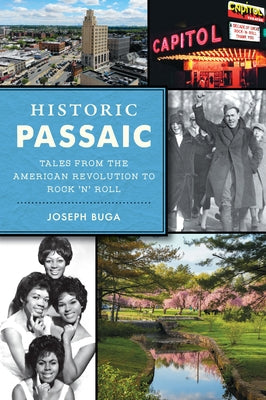 Historic Passaic: Tales from the American Revolution to Rock 'n' Roll by Joseph Buga