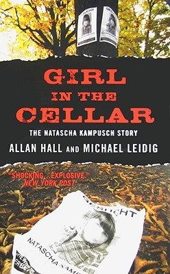 Girl in the Cellar: The Natascha Kampusch Story by Hall, Allan