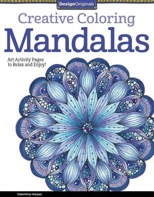Creative Coloring Mandalas: Art Activity Pages to Relax and Enjoy! by Harper, Valentina