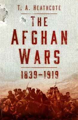 The Afghan Wars 1839-1919 by Heathcote, T. a.