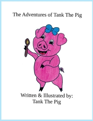 The Adventures of Tank The Pig by The Pig, Tank