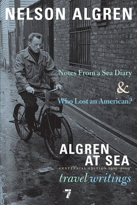 Algren at Sea: Notes from a Sea Diary & Who Lost an American?#travel Writings by Algren, Nelson
