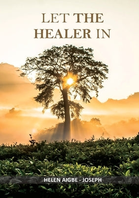 Let the Healer in by Aigbe-Joseph, Helen